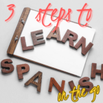 3 steps to learn Spanish on the go
